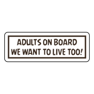 Adults On Board: We Want To Live Too! Sticker (Brown)